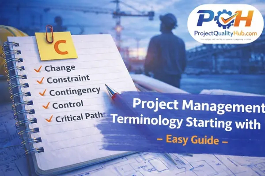 Project Management Terminology Starting with “C” – Practical Guide for Engineers & Students