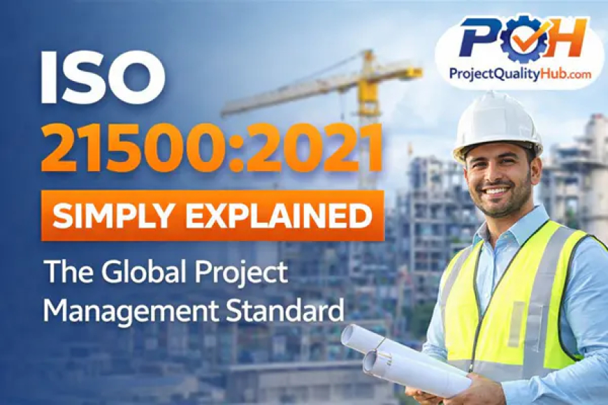 ISO 21500:2021 Explained Simply – The Global Project Management Standard Every Engineer Should Know